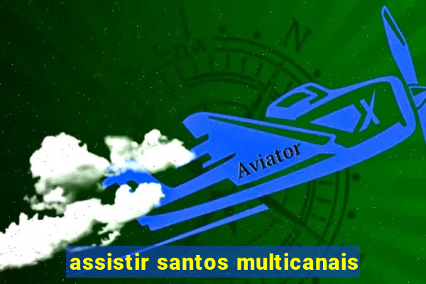 assistir santos multicanais